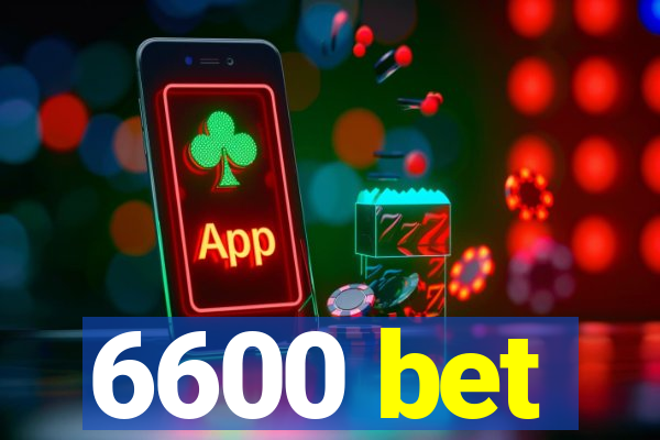 6600 bet